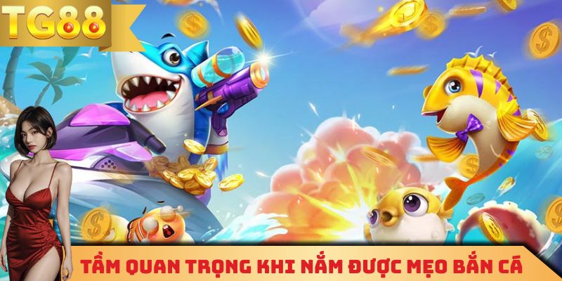 Nắm vững các mẹo bắn cá có vai trò vô cùng quan trọng