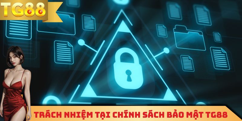 Trách nhiệm tại chính sách bảo mật TG88